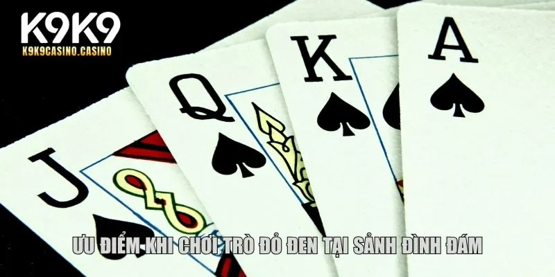 Ưu điểm khi chơi trò đỏ đen tại sảnh đình đám