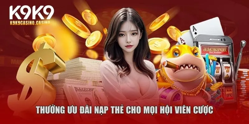 Thưởng ưu đãi nạp thẻ cho mọi hội viên cược