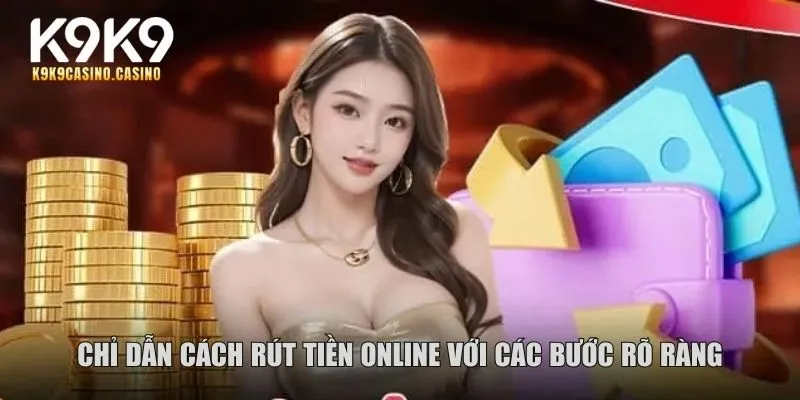 Chỉ dẫn cách rút tiền online với các bước rõ ràng
